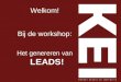 Welkom! Bij de workshop: Het genereren van LEADS!