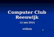 Computer Club Reeuwijk 12 mei 2014 welkom. Agenda Nieuwtjes Nieuwtjes Leuke Websites Leuke Websites ICT nieuws ICT nieuws Workshop tekstverwerking Workshop