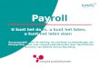 Payroll U kunt het doen, u kunt het laten, u kunt het laten doen Een presentatie over de werking, de voordelen en bedenkingen van het payrollsysteem voor