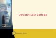 Utrecht Law College. Pijlers Utrecht Law College Selectie gemotiveerde en ambitieuze studenten aan de poort Instroom per college van 75 à 100 studenten