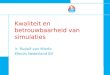 Kwaliteit en betrouwbaarheid van simulaties ir. Rudolf van Mierlo Efectis Nederland BV