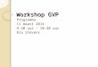 Workshop GVP Programma 11 maart 2014 9.20 uur – 10.40 uur Ria Stevens