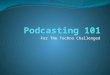 Podcasting 101 For the Techno Challenged