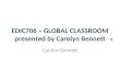 Carolyn Bennett   Global Classroom Online Seminar