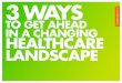 3 Ways to Get Ahead in the Changing Healthcare Landscape