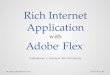 Rich internet application with adobe flex