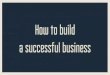 How to build a successful business