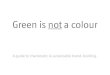 Green Is Not A Colour!