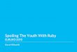 Spoiling The Youth With Ruby (Euruko 2010)