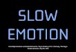 Slow Emotion, Studium Generale, Royal Academy of Art - May2010