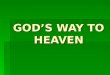1. God’S Way To Heaven