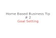 Home based business tip# 2  - goal settings