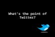 Excite Conference Presentation – What's the point of Twitter?