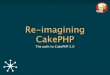 Re-imagining CakePHP (OSDC 2010)