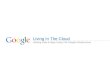 Living in the Cloud: Hosting Data & Apps Using the Google Infrastructure