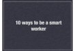 10 ways to be a smart worker
