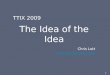 TTIX 2009 - The Idea of the Idea (Chris Lott)