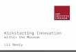 Kickstarting Innovation within the Museum - Presentation at MCN2012