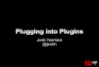 Plugging into plugins