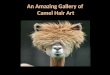 An amazing gallery of camel hair art