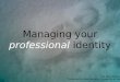 Managing Your Professional Identity 1215439550849180 8