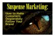 Suspense Marketing: How to Make Customers Desperately Follow Your Brand