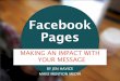Making an impact with your message: Facebook Pages