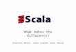 Scala - What Makes the Difference - Part 1