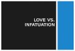Love vs. infatuation
