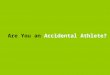 Are You an Accidental Athlete?