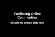 Facilitating Online Communities