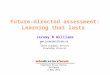 Future-directed assessment: Learning that lasts