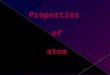 properties of atom