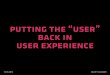 Putting the User Back in User Experience