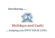 Holidays And Cash  Helping You Own Your Life Overview 2009
