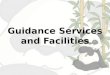 Guidance services and facilities