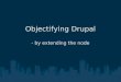 Objectifying drupal