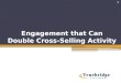 Engagement that Can Double Cross-Selling Activity