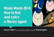 Wolds Words 2014 How to Find and Catch a Literary Agent