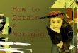 How to obtain a mortgage?