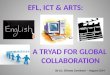 EFL, ICT & Arts: A tryad for global collaboration