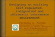 Designing an exciting self-regulated, indigenized and rhizomatic courseware environmentIsico 2013 presentation