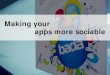 Making Your Apps More Sociable