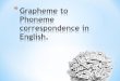 Grapheme-Phoneme correspondence in English