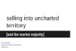 Selling into Uncharted Territory - How Selling into the Market Majority Requires a New Sales Strategy
