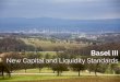 Basel III - New Capital And Liquidity Standards
