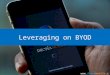 Leveraging on BYOD