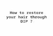 Increase Density of your Hair through DIP