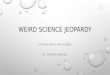 Weird science jeopardy