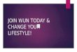 Join wun today & change your lifestyle!